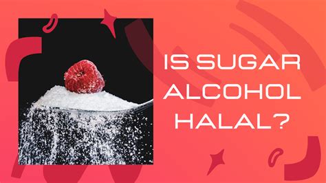 sugar alcohol halal or not.